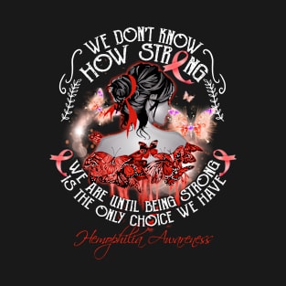 We Don't Know How Strong Hemophilia Awareness T-Shirt