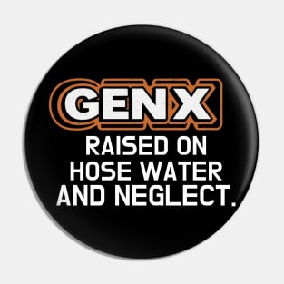 GEN X raised on hose water and neglect Pin