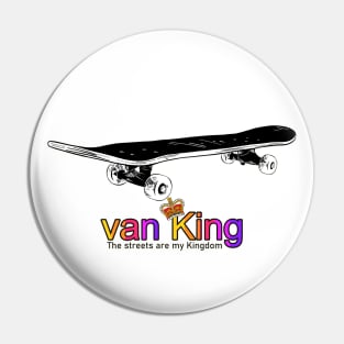 van King - The streets are my Kingdom - skate color Pin