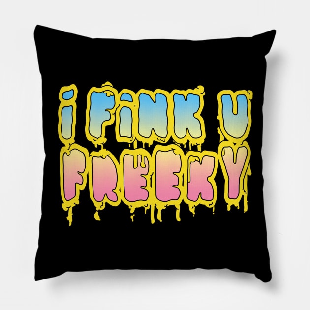 I Fink U Freeky #2 - Slogan Typographic Grime Design Pillow by DankFutura