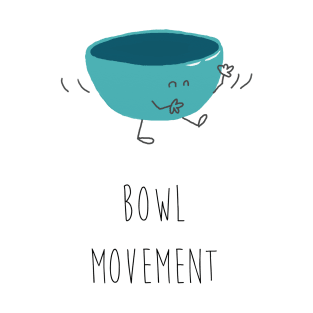 BOWL MOVEMENT T-Shirt