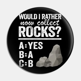 Would I Rather Now Collect Rocks Collector Mineral Geologist Pin