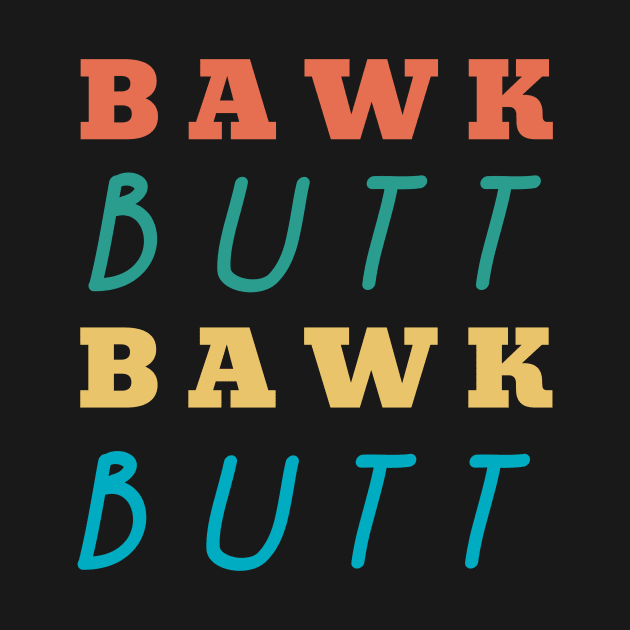 Bawk Butt Funny Chicken Butt by Little Duck Designs