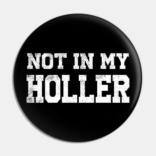 Not In My Holler Pin