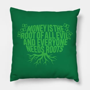 Money Is The Root Of All Evil..And Everyone Needs Roots Pillow