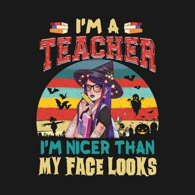 I_m A Teacher I_m Nicer Than My Face Looks Halloween by Elliottda