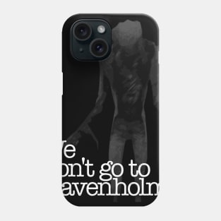 We Don't Go To Ravenholm Phone Case