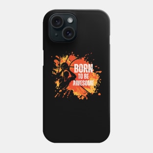 BORN To be Awesome, basketball player Phone Case