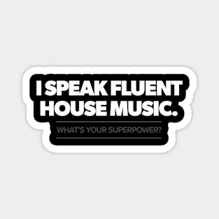 I speak fluent house music. What's your superpower Magnet