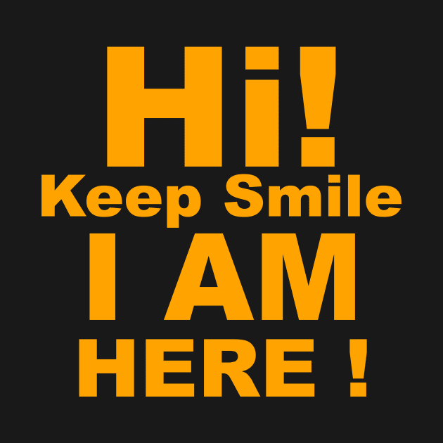 Hi! Keep Smile I am Here! by FoolDesign