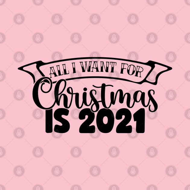 All I Want For Christmas Is 2021  All I Want For Christmas Is 2021