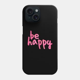 Be Happy Pink Phone Case