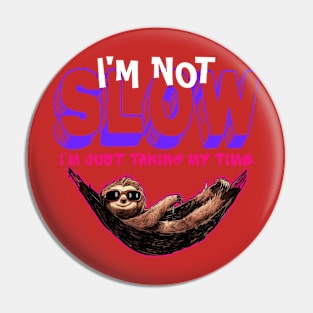 I'm not slow i just taking my time funny sloth Pin