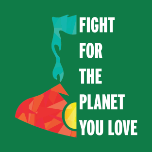 Fight for the Planet You Love T-Shirt