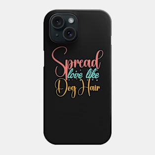 Spread Love Like Dog Hair , Dog Lover Mom And Dad Phone Case