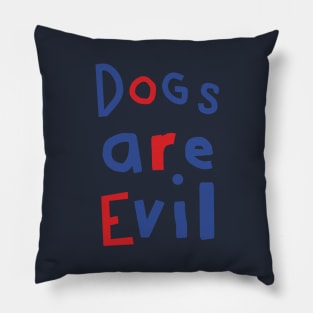 Dogs Are Evil Funny Quote Pillow