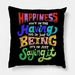 Happiness isn't in the having Pillow