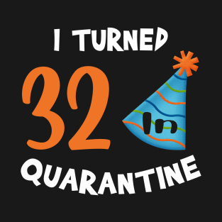 I turned 32 in quarantine birthday T-Shirt