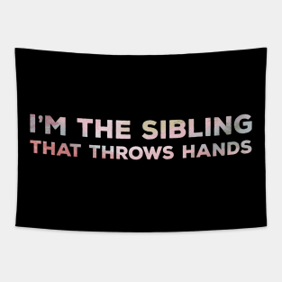 I'm the sibling that throws hands Tapestry