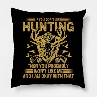 If you don't like hunting you won't like me Pillow