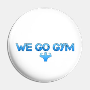 We Go Gym Pin