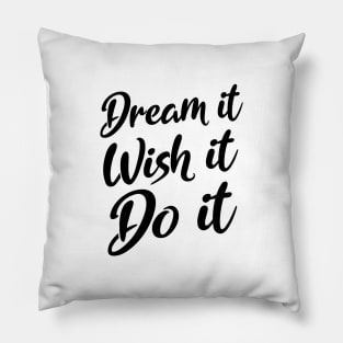 Dream it. Wish it. Do it | Manifesting Pillow