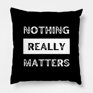 Nothing really matters Pillow