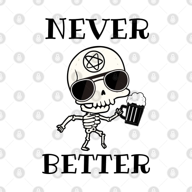 Never better skeleton, never better, skeleton, bones by Lekrock Shop