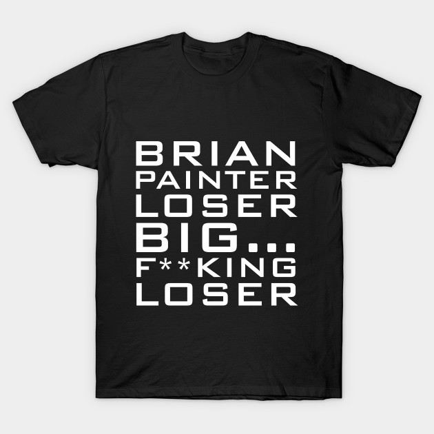 brian painter loser spaced t shirt teepublic