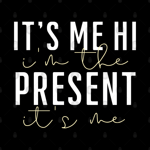 it's me hi i'm the present it's me by click2print