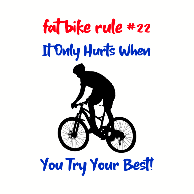 Fat Bike Rule #22 It Only Hurts When You Try Your Best Mountain Biking by With Pedals