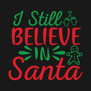 I still believe in Santa Christmas Design T-Shirt