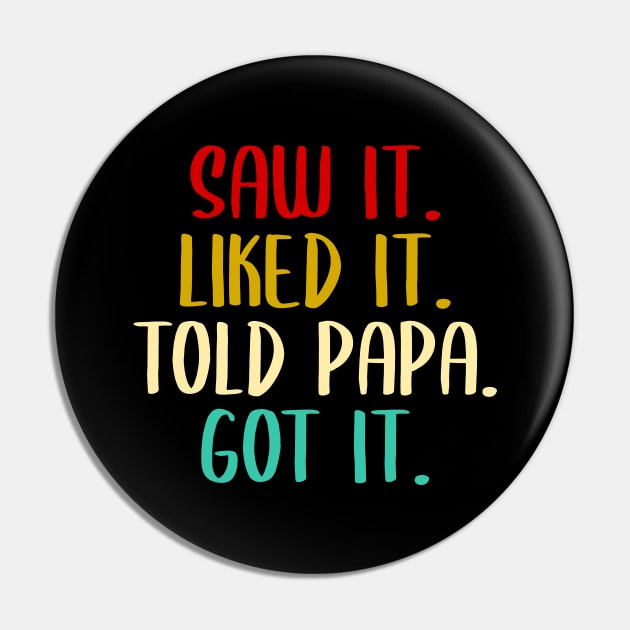 Saw It Liked It Told Papa Got It Spoiled,Funny Dad Father Pin by merysam