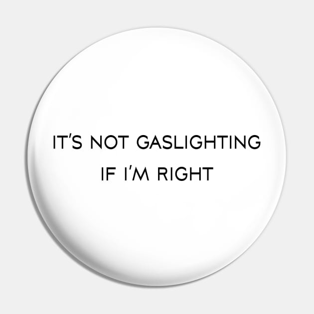 It’s not gaslighting if I’m right Pin by TheCosmicTradingPost