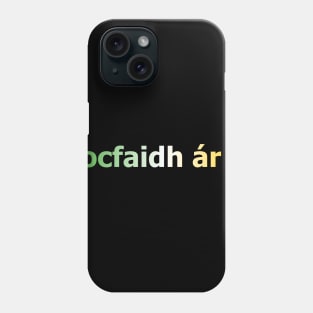 tiocfaidh ár lá - Our Day Will Come - Irish Inspired Tee Phone Case