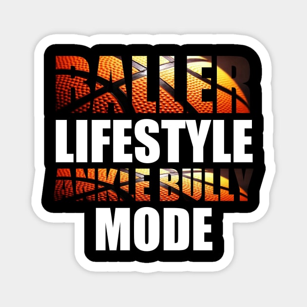 Baller Lifestyle Ankle Bully Mode - Basketball Graphic Typographic Design - Baller Fans Sports Lovers - Holiday Gift Ideas Magnet by MaystarUniverse