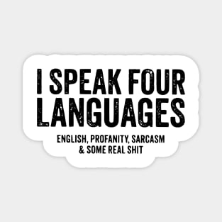 I speak four languages, English, Profanity, sarcasm and some real shit Magnet