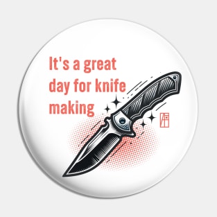 It's a Great Day for Knife Making - Knife enthusiast - I love knife - Fishing knife Pin