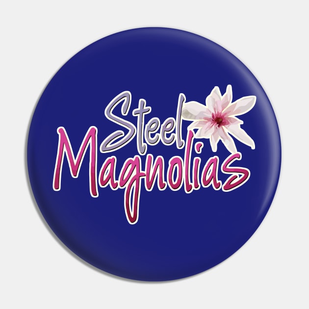 Steel Magnolias Pin by MarinasingerDesigns