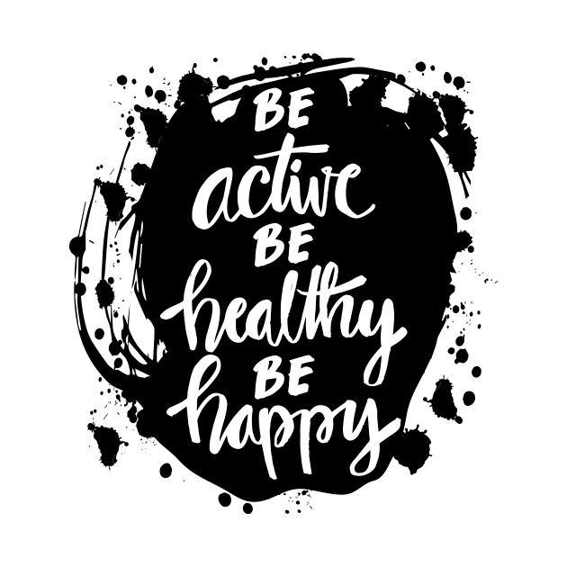 Be active, be healthy, be happy inspirational quote. by Handini _Atmodiwiryo