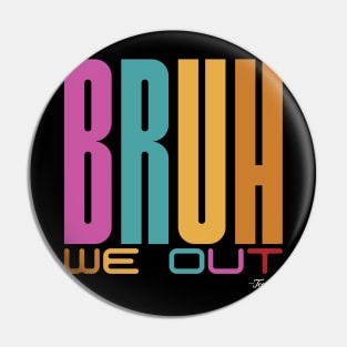 Bruh, We Out -Teachers Pin