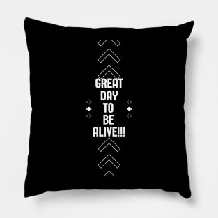 Great Day to be Alive Pillow