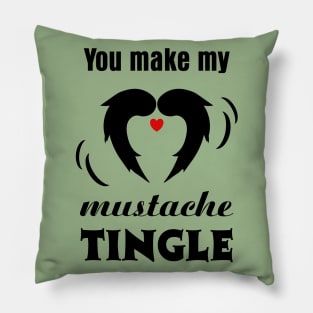 You make my Mustache Tingle Pillow