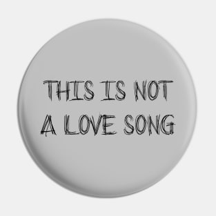 This Is Not a Love Song, black Pin