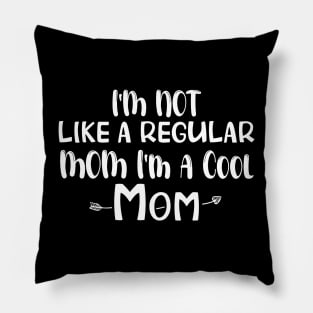 Cool Mom Shirt, Funny Mom Shirt, I'm not like a Regular Mom I'm a Cool Mom, Mothers Day Outfit Pillow