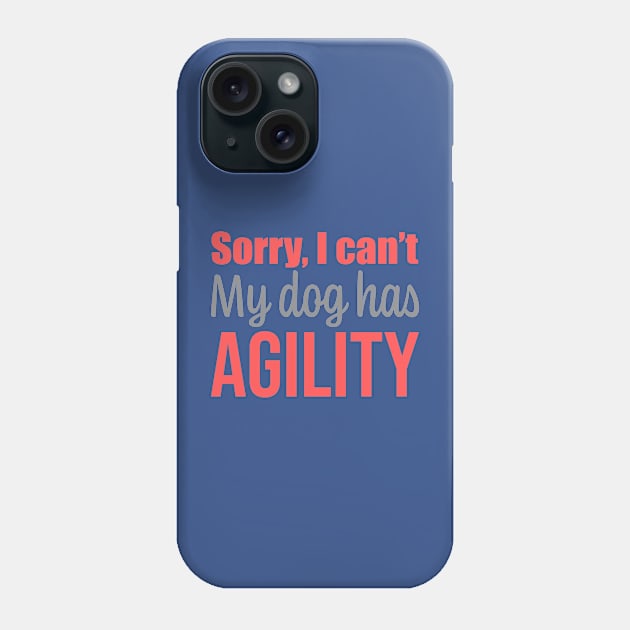 Sorry I can't, my dog has agility in English Phone Case by pascaleagility