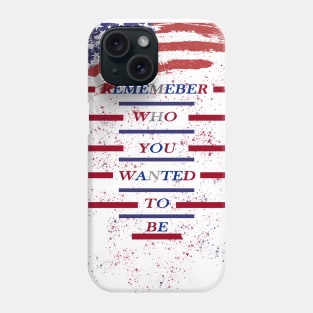 REMEMBER WHO YOU WANTED TO BE Phone Case