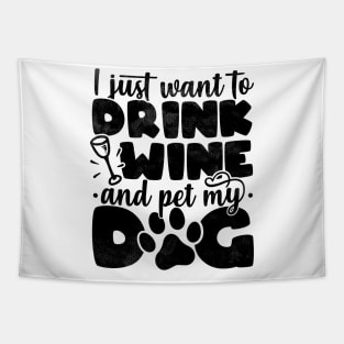 I Just Want To Drink Wine And Pet My Dog - Dog Lover product Tapestry