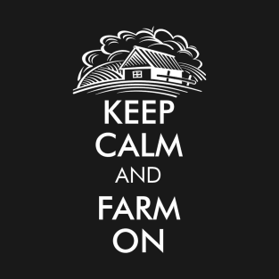KEEP CALM AND FARM ON T-Shirt