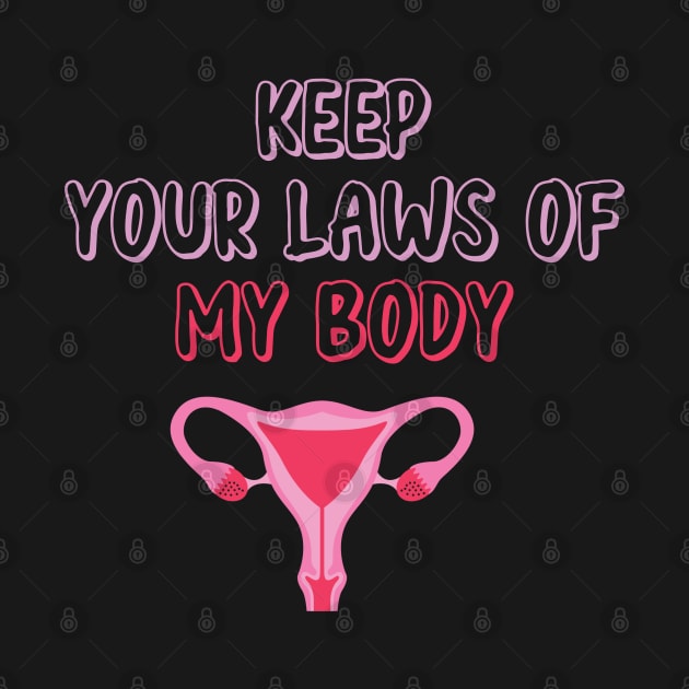 Pro-Choice Feminist Keep Your Laws Of My Body by WassilArt